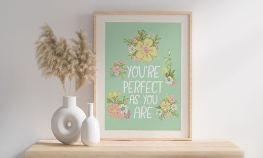 You're Perfect As You Are Quote print, Floral Quote Art Print, Cottage core, Fun & Colourful unframed Print