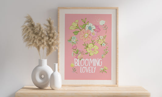Blooming Lovely Floral Quote print, Floral Quote Art Print, Cottage core, Fun & Colourful unframed Print