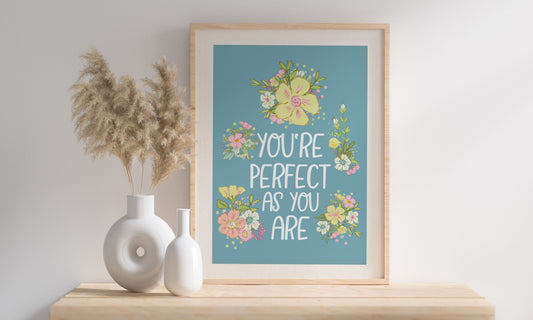 You're Perfect As You Are Quote print, Floral Quote Art Print, Cottage core, Fun & Colourful unframed Print